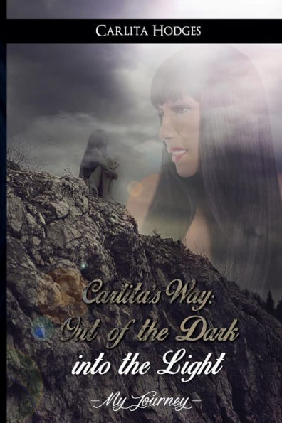 Carlita'S Way: Out Of The Dark Into The Light My Journey