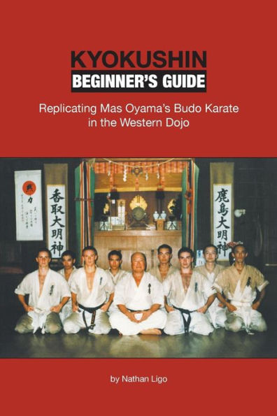Kyokushin Beginner'S Guide: Replicating Mas Oyama'S Budo Karate In The Western Dojo