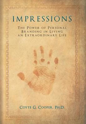 Impressions: The Power Of Personal Branding In Living An Extraordinary Life