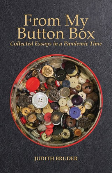 From My Button Box: Collected Essays In A Pandemic Time