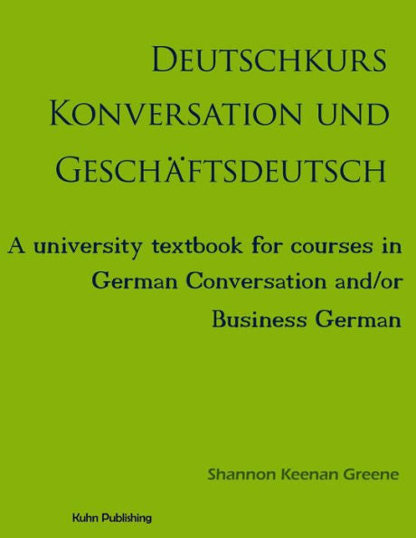 Deutschkurs Konversation Und Geschaftsdeutsch: A University Textbook For Courses In German Conversation And/Or Business German (German Edition)