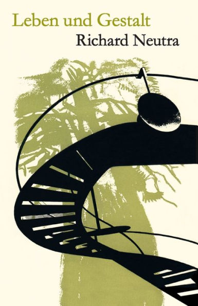 Leben Und Gestalt: Die Autobiografie Von Richard Neutra