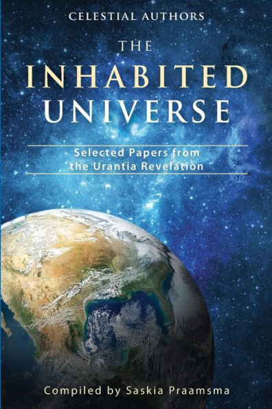 The Inhabited Universe: Selected Papers From The Urantia Revelation