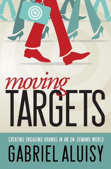 Moving Targets: Creating Engaging Brands In An On-Demand World