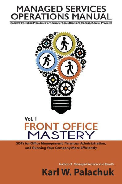 Vol. 1 - Front Office Mastery: Sops For Office Management, Finances, Administration, And Running Your Company More Efficiently