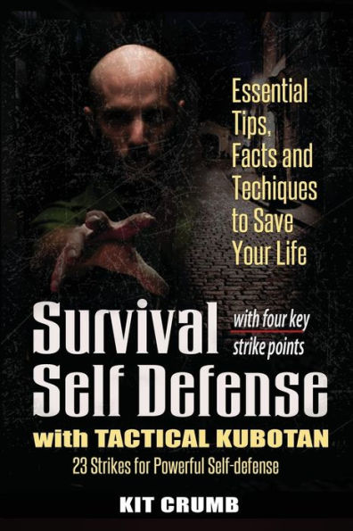 Survival Self Defense And Tactical Kubotan: Essential Tips, Facts, And Techniques To Save Your Life