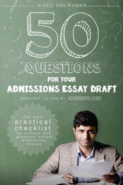 50 Questions For Your Admissions Essay Draft: The Most Practical Checklist For College And Graduate School Admissions Essays