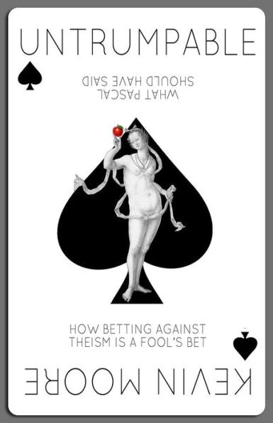 Untrumpable: How Betting Against Theism Is A Fool'S Bet Or What Pascal Should Have Said