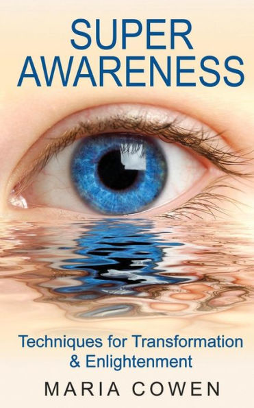 Super Awareness: Techniques For Transformation & Enlightenment