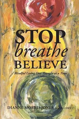 Stop Breathe Believe: Mindful Living One Thought At A Time