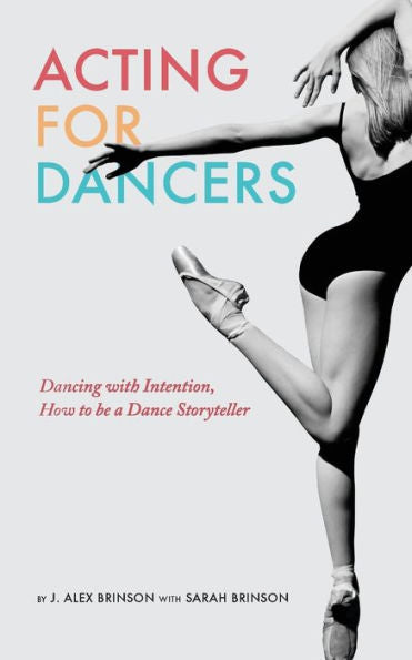 Acting For Dancers: Dancing With Intention, How To Be A Dance Storyteller!