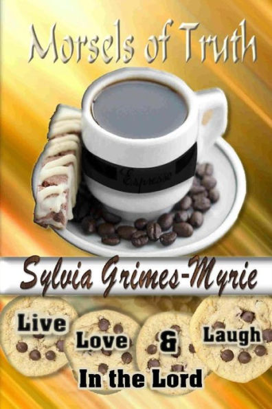 Morsels Of Truth: Live, Love & Laugh In The Lord