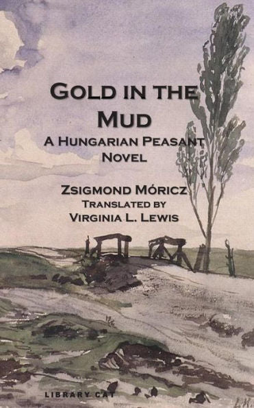 Gold In The Mud: A Hungarian Peasant Novel