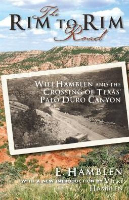 The Rim To Rim Road: Will Hamblen And The Crossing Of Texas' Palo Duro Canyon
