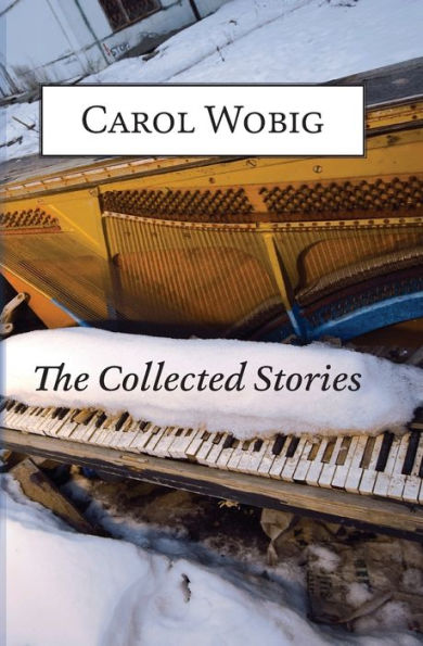 The Collected Stories Of Carol Wobig