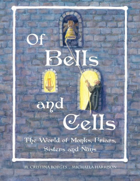 Of Bells And Cells: The World Of Monks, Friars, Sisters And Nuns (Gb/Ire/Aus)