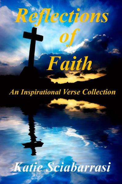 Reflections Of Faith: An Inspirational Verse Collection