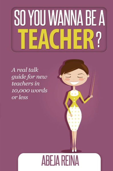 So You Wanna Be A Teacher?