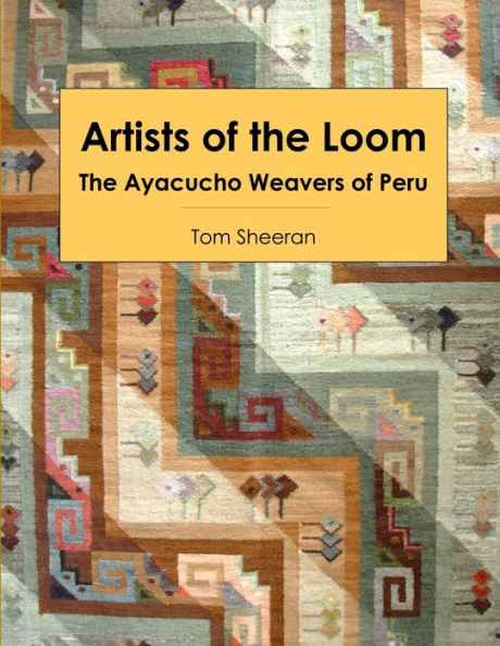 Artists Of The Loom: The Ayacucho Weavers Of Peru