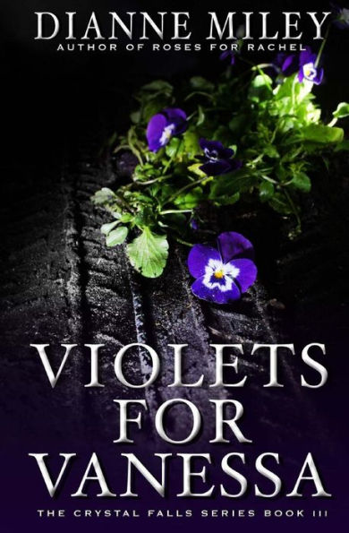 Violets For Vanessa (The Crystal Falls Series) (Volume 3)
