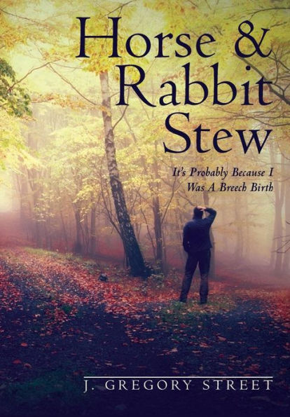 Horse & Rabbit Stew: It'S Probably Because I Was A Breech Birth