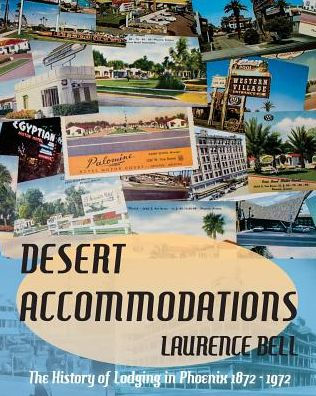 Desert Accommodations: The History Of Lodging In Phoenix 1872 - 1972