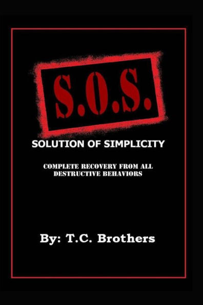 Solution Of Simplicity S.O.S.: Complete Recovery From All Destructive Behaviors