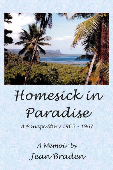 Homesick In Paradise: A Ponape Story - 1965-1967