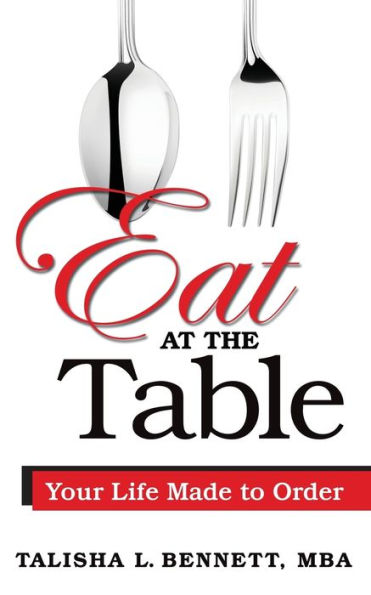 Eat At The Table: Your Life Made To Order