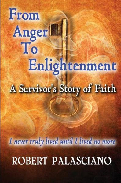 From Anger To Enlightenment: A Survivor'S Story Of Faith