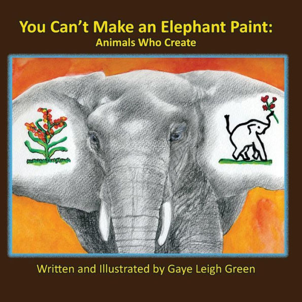 You Can'T Make An Elephant Paint: Animals Who Create