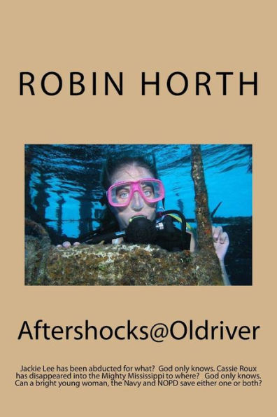 Aftershocks@Oldriver: Jackie Lee Has Been Abducted For What? God Only Knows. Cassie Roux Has Disappeared Into The Mighty Mississippi To Where? God ... Save Either One Or Both? (Cassie Roux Novels)