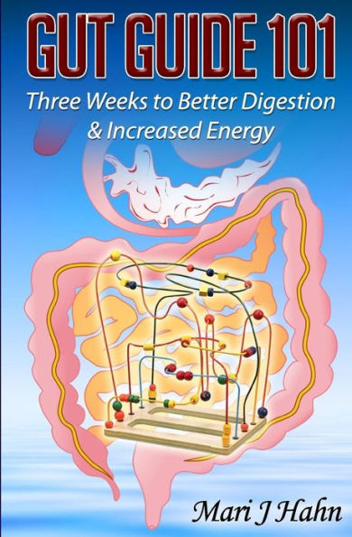 Gut Guide 101: Three Weeks To Better Digestion And Increased Energy