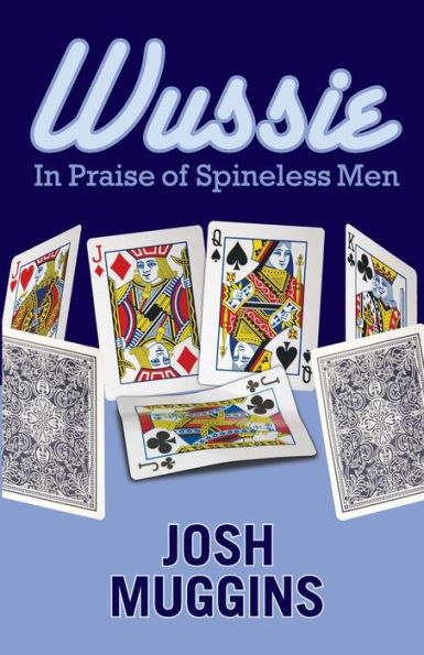 Wussie: In Praise Of Spineless Men