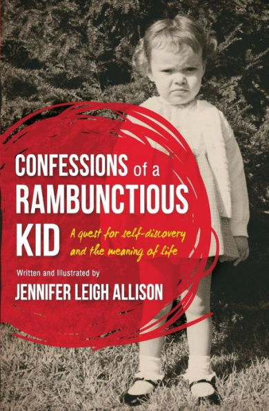 Confessions Of A Rambunctious Kid: A Quest For Self-Discovery And The Meaning Of Life