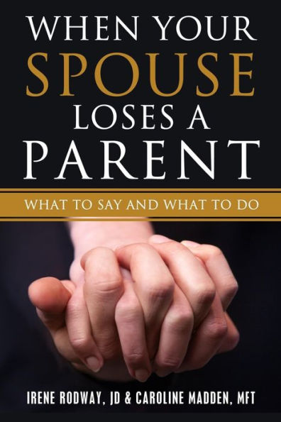 When Your Spouse Loses A Parent: What To Say & What To Do