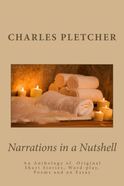 Narrations In A Nutshell: An Anthology Of Original Short Stories, Poems, Word-Play And Essays