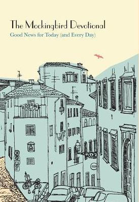 The Mockingbird Devotional: Good News For Today (And Every Day)