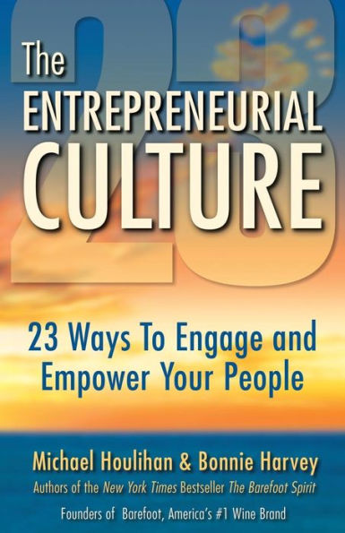 The Entrepreneurial Culture: 23 Ways To Engage And Empower Your People