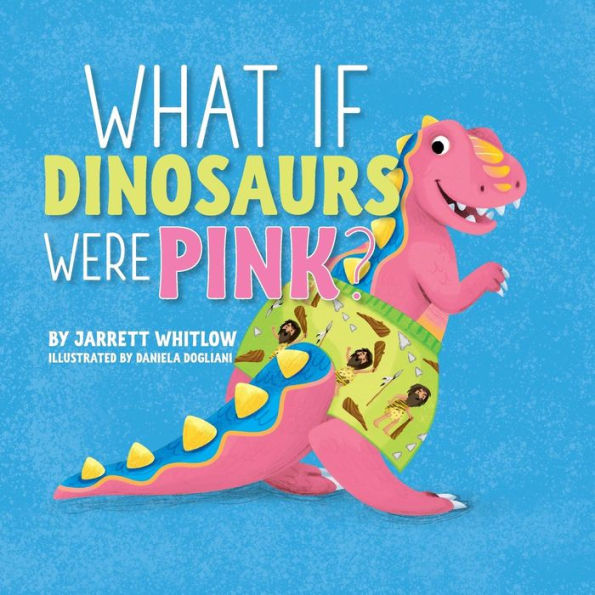 What If Dinosaurs Were Pink?