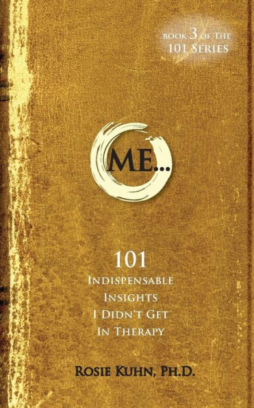 Me... 101 Indispensable Insights I Didn'T Get In Therapy