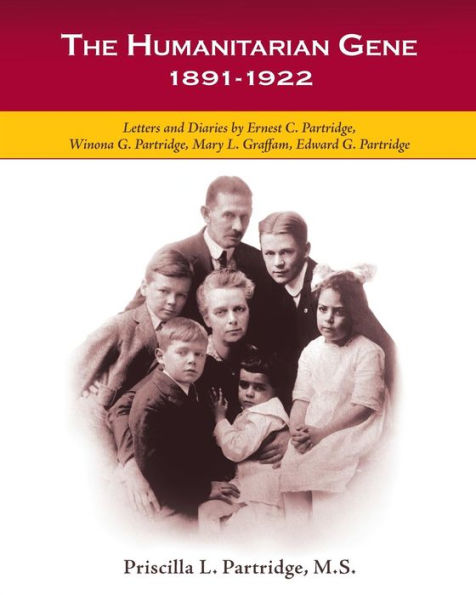 The Humanitarian Gene: Letters And Diaries By Ernest C. Partridge, Winona G. Partridge, Mary L. Graffam, Edward G. Partridge 1891-1922