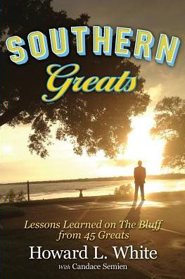 Southern Greats: Lessons On Love And Life Learned On The Bluff