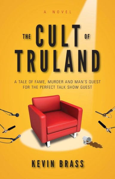 The Cult Of Truland: A Tale Of Fame, Murder And Man'S Quest For The Perfect Talk Show Guest