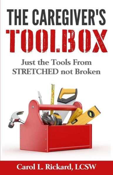 The Caregiver's Toolbox: Just The Tools From Stretched Not Broken