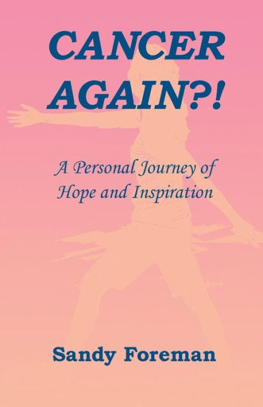 Cancer Again?!: A Personal Journey Of Hope And Inspiration
