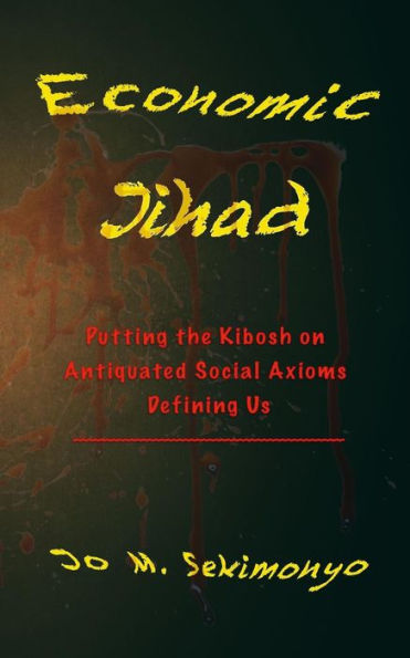 Economic Jihad: Putting The Kibosh On Antiquated Social Axioms Defining Us