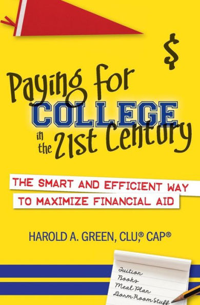 Paying For College In The 21St Century: The Smart And Efficient Way To Maximize Financial Aid