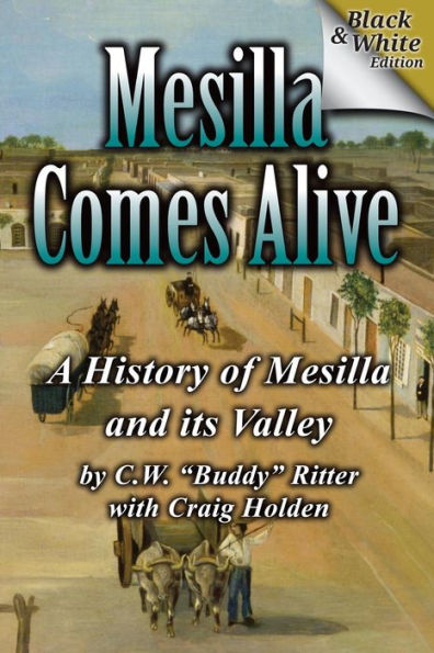 Mesilla Comes Alive (B&W): A History Of Mesilla And Its Valley