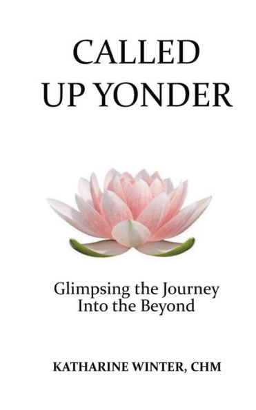 Called Up Yonder: Glimpsing The Journey Into The Beyond
